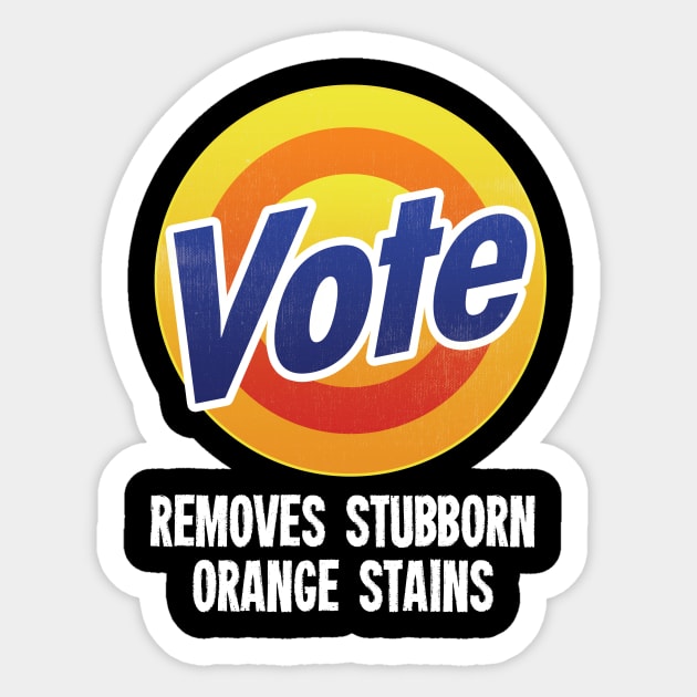 Vote Removes Stubborn Orange Stains - Grunge version Sticker by zeeshirtsandprints